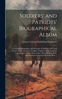 Soldiers' and Patriots' Biographical Album: Containing Biographies and Portraits of Soldiers and Loyal Citizens in the American Conflict, Together Wit