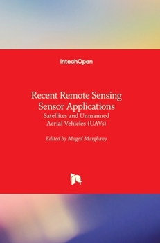 Hardcover Recent Remote Sensing Sensor Applications: Satellites and Unmanned Aerial Vehicles (UAVs) Book