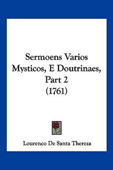 Paperback Sermoens Varios Mysticos, E Doutrinaes, Part 2 (1761) Book