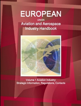 Paperback EU Aviation and Aerospace Industry Handbook Volume 1 Aviation Industry: Strategic Information, Regulations, Contacts Book