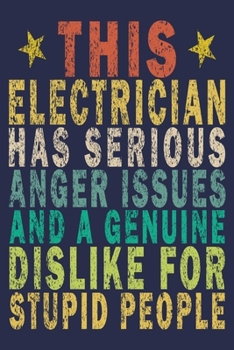 This Electrician Has Serious Anger Issues And A Genuine Dislike For Stupid People: Funny Vintage Electrician Gifts Journal