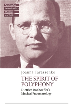 Paperback The Spirit of Polyphony: Dietrich Bonhoeffer's Musical Pneumatology Book