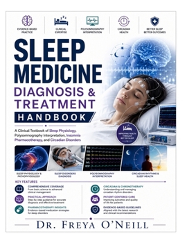 Sleep Medicine Diagnosis & Treatment Handbook: A Clinical Textbook Of Sleep Physiology, Polysomnography Interpretation, Insomnia Pharmacotherapy, And