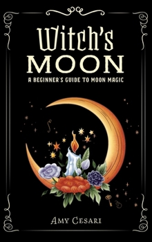 Hardcover Witch's Moon: A Beginner's Guide to Moon Magic Book