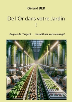 Paperback De l'Or dans votre Jardin !: Gagner de l'argent avec un élevage rentable! [French] Book
