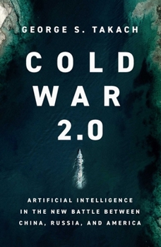 Hardcover Cold War 2.0: Artificial Intelligence in the New Battle Between China, Russia, and America Book