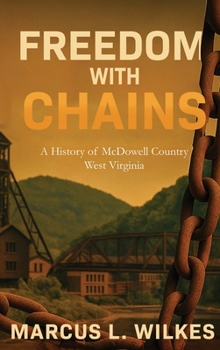 Freedom With Chains: A History of McDowell County, West Virginia