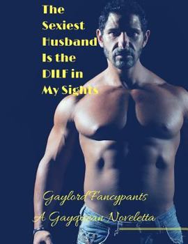 The Sexiest Husband Is the Dilf in My Sights: A Gayquean Noveletta