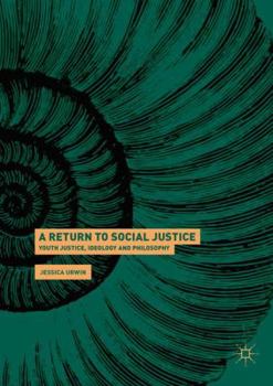 Paperback A Return to Social Justice: Youth Justice, Ideology and Philosophy Book