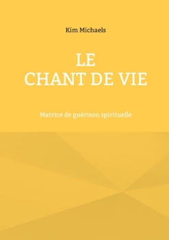 Paperback Le Chant de Vie: Matrice de guérison spirituelle [French] Book