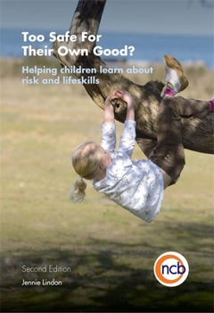 Paperback Too Safe for Their Own Good?, Second Edition: Helping Children Learn about Risk and Life Skills Book