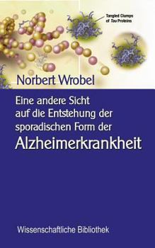 Paperback Eine andere Sicht auf die Entstehung der sporadischen Form der Alzheimerkrankheit: Neuronale, mitochondriale Energetik - Quantenbiologischer Hintergru [German] Book