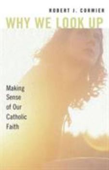 Paperback Why We Look Up: Making Sense of Our Catholic Faith Book