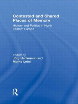 Hardcover Contested and Shared Places of Memory: History and politics in North Eastern Europe Book