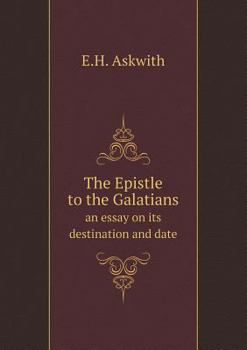 Paperback The Epistle to the Galatians an essay on its destination and date Book