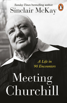 Paperback Meeting Churchill: A Life in 90 Encounters Book