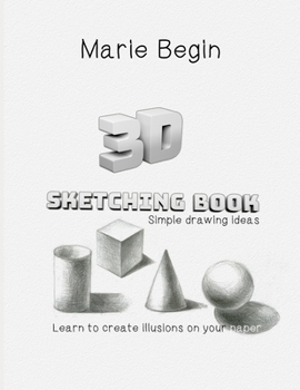 Paperback 3D Sketching Book: Learn to Create Illusions on Your Paper. Simple Drawing Ideas Book