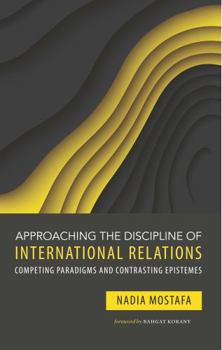 Hardcover Approaching The Discipline of International Relations: Completing Paradigms and Contrasting Epistemes Book