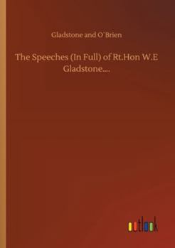 Paperback The Speeches (In Full) of Rt.Hon W.E Gladstone.... Book