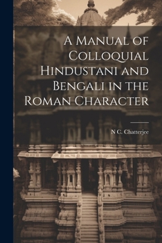 Paperback A Manual of Colloquial Hindustani and Bengali in the Roman Character Book