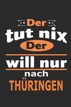 Paperback Der tut nix Der will nur nach Th?ringen: Notizbuch mit 110 Seiten, ebenfalls Nutzung als Dekoration in Form eines Schild bzw. Poster m?glich [German] Book