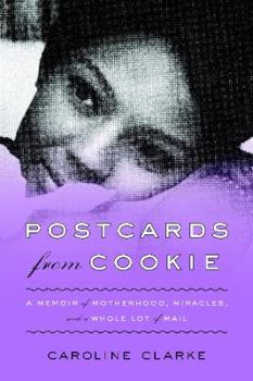 Hardcover Postcards from Cookie: A Memoir of Motherhood, Miracles, and a Whole Lot of Mail Book