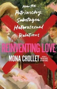Hardcover Reinventing Love: How the Patriarchy Sabotages Heterosexual Relations Book