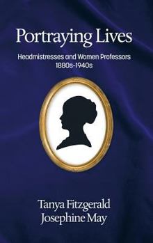 Hardcover Portraying lives: Headmistresses and Women Professors 1880s-1940s(HC) Book