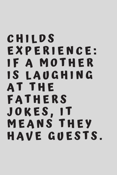 Childs experience: if a mother is laughing at the fathers jokes, it means they have guests.: 6"x9" 120 pages journal