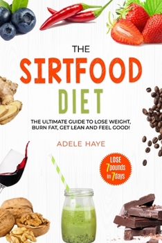 Paperback The Sirtfood Diet: The Ultimate Guide to Lose Weight, Burn Fat, Get Lean and Feel Good! Book