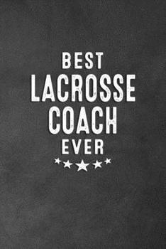 Paperback Best Lacrosse Coach Ever: Blank Lined Journal Notebook Appreciation Thank You Gift For Lacrosse Coach Book
