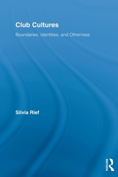 Club Cultures: Boundaries, Identities and Otherness - Book  of the Routledge Advances in Sociology