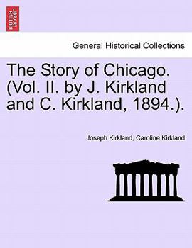 Paperback The Story of Chicago. (Vol. II. by J. Kirkland and C. Kirkland, 1894.). Book