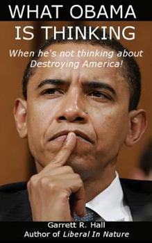 Paperback What Obama Is Thinking: When He's Not Thinking About Destroying America! Book