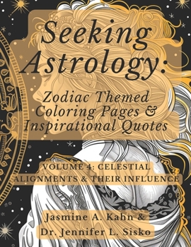 Seeking Astrology: Zodiac Themed Coloring Pages & Inspirational Quotes: VOLUME 4: Celestial Alignments & Their Influence