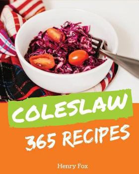 Paperback Coleslaw 365: Enjoy 365 Days with Amazing Coleslaw Recipes in Your Own Coleslaw Cookbook! [book 1] Book