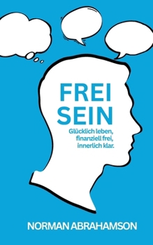 Paperback Frei Sein: Glücklich leben, finanziell frei, innerlich klar . [German] Book