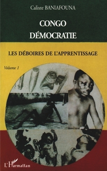 Paperback Congo démocratie: Tome 1 Les déboires de l'apprentissage [French] Book