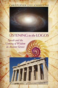 Listening to the Logos: Speech and the Coming of Wisdom in Ancient Greece - Book  of the Studies in Rhetoric & Communication
