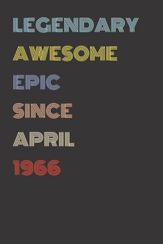 Legendary Awesome Epic Since April 1966 - Birthday Gift For 53 Year Old Men and Women Born in 1966: Blank Lined Retro Journal Notebook, Diary, Vintage Planner