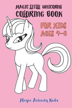 Paperback Magic Little Unicorns Coloring Book: For Kids Ages 4-8 (US Edition) Book