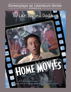 Paperback Home Movies: A Family Comedy Movie Script About Time Travel and Family Dysfunction Book