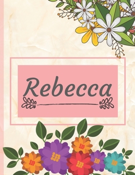 Rebecca: Personalized Name Notebook, Perfect Idea Gift  for Women and Girls, Elegant Cover with Floral Composition Journal to Write in, Decorated Interior, Flowers Pattern (Perfgift)