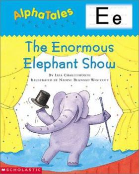 Paperback Alphatales (Letter E: The Enormous Elephant Show): A Series of 26 Irresistible Animal Storybooks That Build Phonemic Awareness & Teach Each Letter of Book