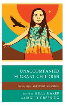 Paperback Unaccompanied Migrant Children: Social, Legal, and Ethical Perspectives Book