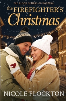 The Firefighter's Christmas: A Small-Town Holiday Romance (The Bloom Sisters)