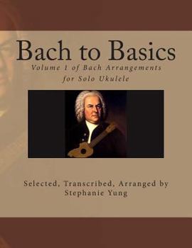 Paperback Bach to Basics: Volume 1 of Bach Arrangements for Solo Ukulele Book