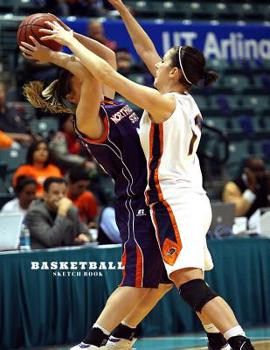 Basketball Sketch Book: Practice Painting, Drawing, writing, Sketching or Creative Doodling.