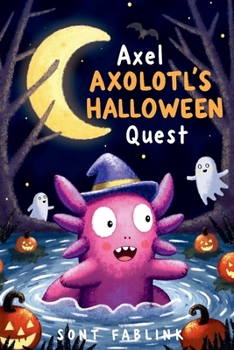 Paperback Axel Axolotl's Halloween Quest (Axel the Axolotl's Festive Adventure) Book