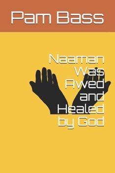 Naaman Was Awed and Healed by God (Bible Stories and Truths)